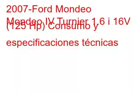 2007-Ford Mondeo
Mondeo IV Turnier 1.6 i 16V (125 Hp) Consumo y especificaciones técnicas