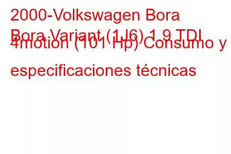 2000-Volkswagen Bora
Bora Variant (1J6) 1.9 TDI 4motion (101 Hp) Consumo y especificaciones técnicas