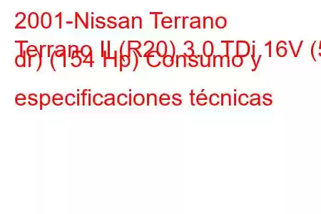 2001-Nissan Terrano
Terrano II (R20) 3.0 TDi 16V (5 dr) (154 Hp) Consumo y especificaciones técnicas