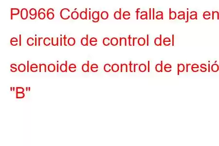 P0966 Código de falla baja en el circuito de control del solenoide de control de presión 