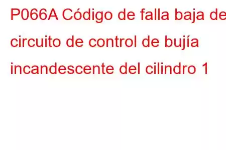 P066A Código de falla baja del circuito de control de bujía incandescente del cilindro 1