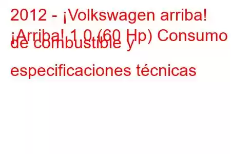 2012 - ¡Volkswagen arriba!
¡Arriba! 1.0 (60 Hp) Consumo de combustible y especificaciones técnicas