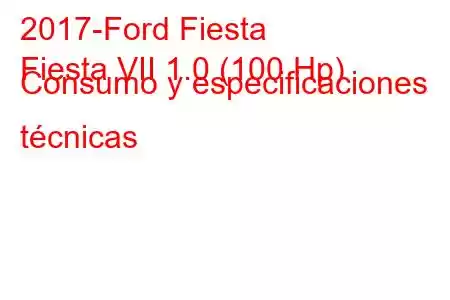 2017-Ford Fiesta
Fiesta VII 1.0 (100 Hp) Consumo y especificaciones técnicas