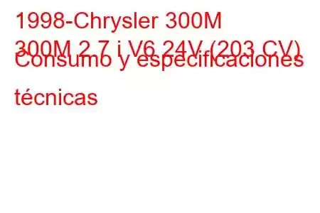 1998-Chrysler 300M
300M 2.7 i V6 24V (203 CV) Consumo y especificaciones técnicas