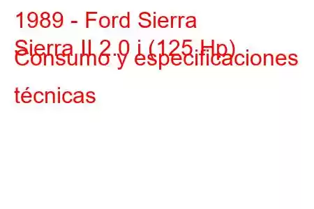 1989 - Ford Sierra
Sierra II 2.0 i (125 Hp) Consumo y especificaciones técnicas