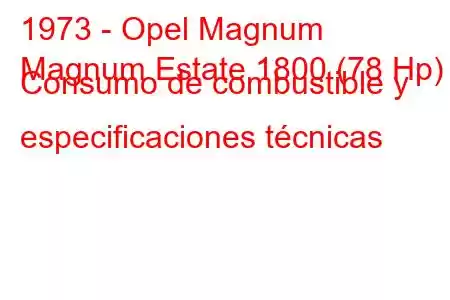 1973 - Opel Magnum
Magnum Estate 1800 (78 Hp) Consumo de combustible y especificaciones técnicas