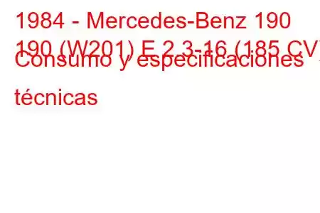 1984 - Mercedes-Benz 190
190 (W201) E 2.3-16 (185 CV) Consumo y especificaciones técnicas