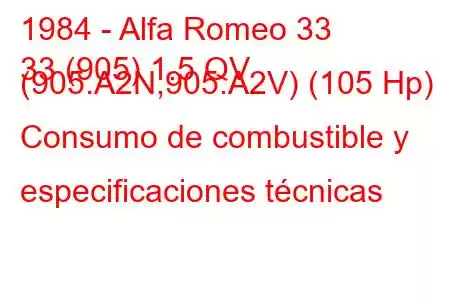 1984 - Alfa Romeo 33
33 (905) 1.5 QV (905.A2N,905.A2V) (105 Hp) Consumo de combustible y especificaciones técnicas