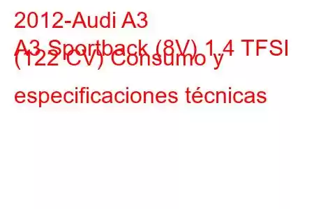 2012-Audi A3
A3 Sportback (8V) 1.4 TFSI (122 CV) Consumo y especificaciones técnicas