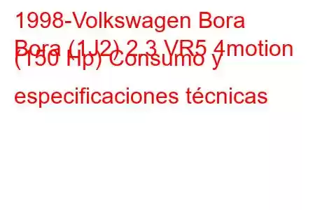 1998-Volkswagen Bora
Bora (1J2) 2.3 VR5 4motion (150 Hp) Consumo y especificaciones técnicas