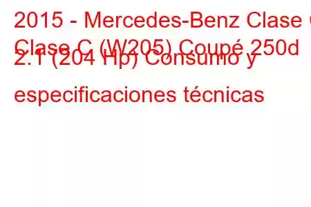 2015 - Mercedes-Benz Clase C
Clase C (W205) Coupé 250d 2.1 (204 Hp) Consumo y especificaciones técnicas