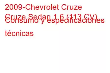 2009-Chevrolet Cruze
Cruze Sedan 1.6 (113 CV) Consumo y especificaciones técnicas