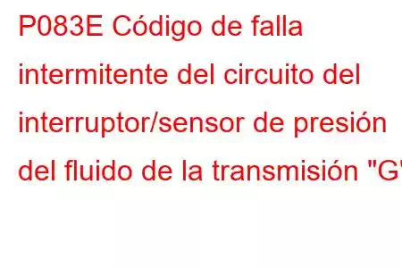 P083E Código de falla intermitente del circuito del interruptor/sensor de presión del fluido de la transmisión 