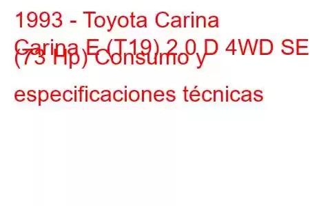 1993 - Toyota Carina
Carina E (T19) 2.0 D 4WD SE (73 Hp) Consumo y especificaciones técnicas