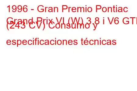 1996 - Gran Premio Pontiac
Grand Prix VI (W) 3.8 i V6 GTP (243 CV) Consumo y especificaciones técnicas