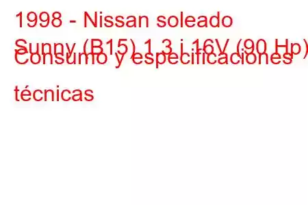 1998 - Nissan soleado
Sunny (B15) 1.3 i 16V (90 Hp) Consumo y especificaciones técnicas