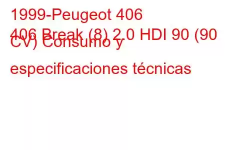 1999-Peugeot 406
406 Break (8) 2.0 HDI 90 (90 CV) Consumo y especificaciones técnicas