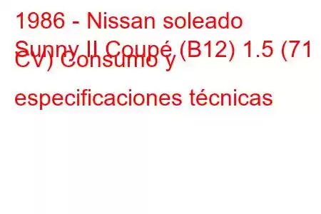 1986 - Nissan soleado
Sunny II Coupé (B12) 1.5 (71 CV) Consumo y especificaciones técnicas