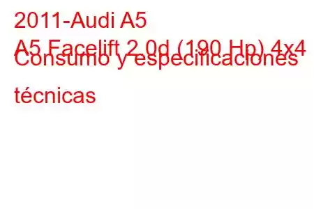 2011-Audi A5
A5 Facelift 2.0d (190 Hp) 4x4 Consumo y especificaciones técnicas