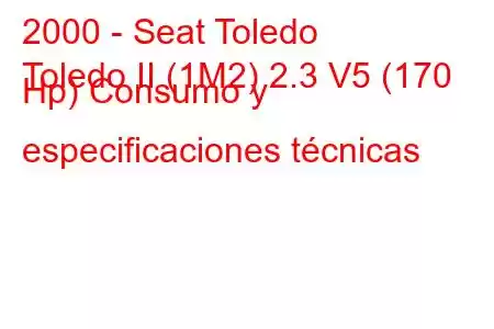 2000 - Seat Toledo
Toledo II (1M2) 2.3 V5 (170 Hp) Consumo y especificaciones técnicas