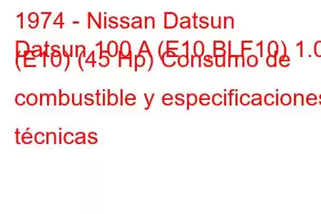 1974 - Nissan Datsun
Datsun 100 A (E10,BLF10) 1.0 (E10) (45 Hp) Consumo de combustible y especificaciones técnicas