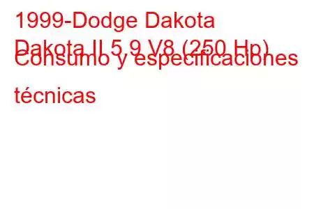 1999-Dodge Dakota
Dakota II 5.9 V8 (250 Hp) Consumo y especificaciones técnicas