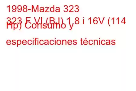 1998-Mazda 323
323 F VI (BJ) 1.8 i 16V (114 Hp) Consumo y especificaciones técnicas