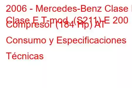 2006 - Mercedes-Benz Clase E
Clase E T-mod. (S211) E 200 Compresor (184 Hp) AT Consumo y Especificaciones Técnicas