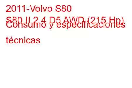 2011-Volvo S80
S80 II 2.4 D5 AWD (215 Hp) Consumo y especificaciones técnicas