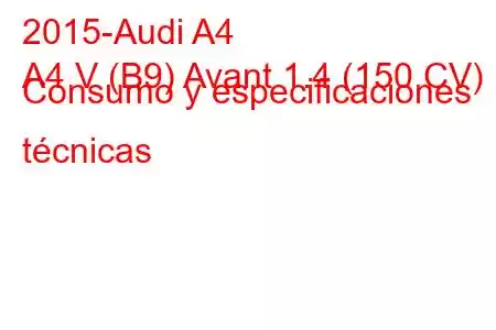 2015-Audi A4
A4 V (B9) Avant 1.4 (150 CV) Consumo y especificaciones técnicas