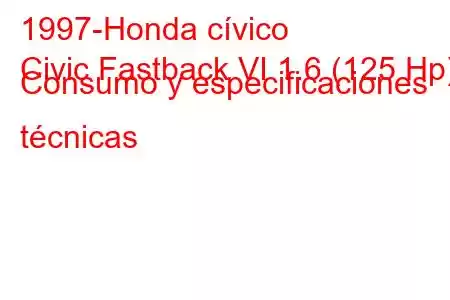 1997-Honda cívico
Civic Fastback VI 1.6 (125 Hp) Consumo y especificaciones técnicas