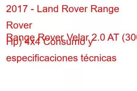 2017 - Land Rover Range Rover
Range Rover Velar 2.0 AT (300 Hp) 4x4 Consumo y especificaciones técnicas