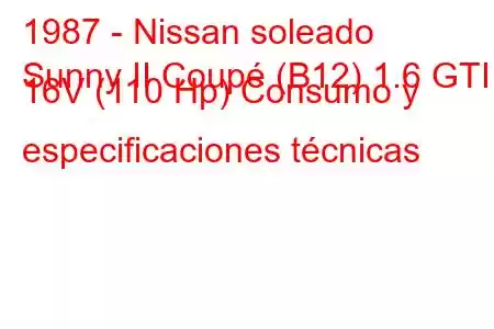 1987 - Nissan soleado
Sunny II Coupé (B12) 1.6 GTI 16V (110 Hp) Consumo y especificaciones técnicas