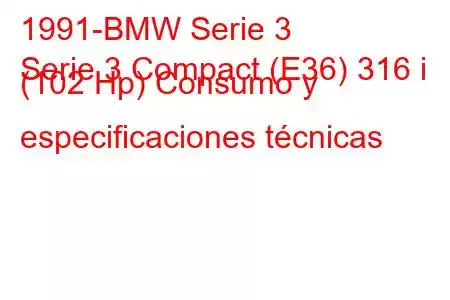 1991-BMW Serie 3
Serie 3 Compact (E36) 316 i (102 Hp) Consumo y especificaciones técnicas