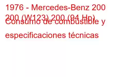 1976 - Mercedes-Benz 200
200 (W123) 200 (94 Hp) Consumo de combustible y especificaciones técnicas