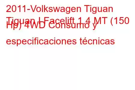 2011-Volkswagen Tiguan
Tiguan I Facelift 1.4 MT (150 Hp) 4WD Consumo y especificaciones técnicas