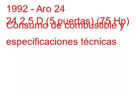 1992 - Aro 24
24 2.5 D (5 puertas) (75 Hp) Consumo de combustible y especificaciones técnicas