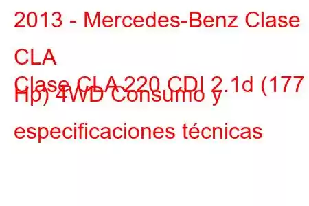 2013 - Mercedes-Benz Clase CLA
Clase CLA 220 CDI 2.1d (177 Hp) 4WD Consumo y especificaciones técnicas