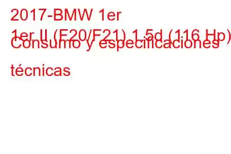 2017-BMW 1er
1er II (F20/F21) 1.5d (116 Hp) Consumo y especificaciones técnicas