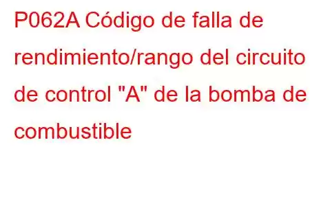 P062A Código de falla de rendimiento/rango del circuito de control 