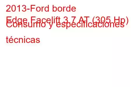 2013-Ford borde
Edge Facelift 3.7 AT (305 Hp) Consumo y especificaciones técnicas