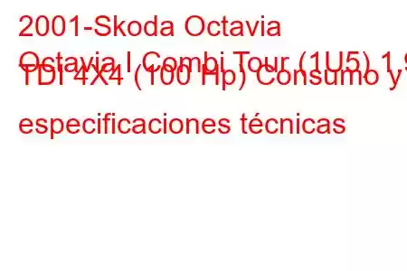 2001-Skoda Octavia
Octavia I Combi Tour (1U5) 1.9 TDI 4X4 (100 Hp) Consumo y especificaciones técnicas