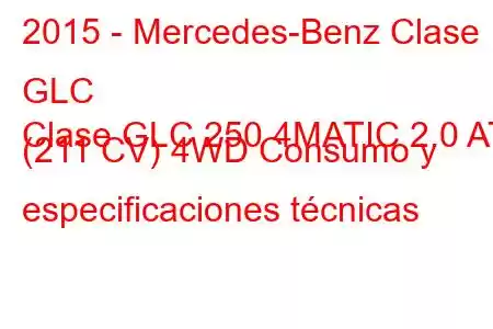 2015 - Mercedes-Benz Clase GLC
Clase GLC 250 4MATIC 2.0 AT (211 CV) 4WD Consumo y especificaciones técnicas