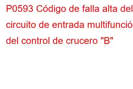 P0593 Código de falla alta del circuito de entrada multifunción del control de crucero 