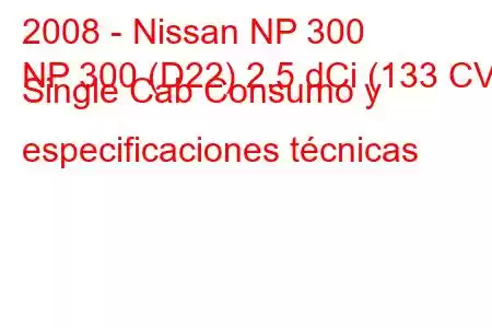 2008 - Nissan NP 300
NP 300 (D22) 2.5 dCi (133 CV) Single Cab Consumo y especificaciones técnicas