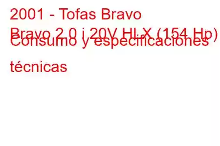 2001 - Tofas Bravo
Bravo 2.0 i 20V HLX (154 Hp) Consumo y especificaciones técnicas