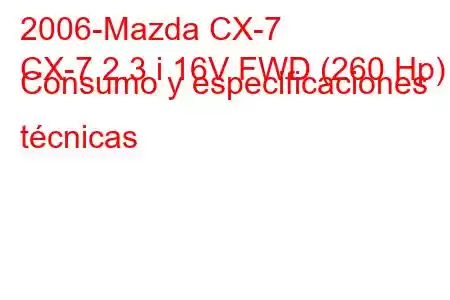 2006-Mazda CX-7
CX-7 2.3 i 16V FWD (260 Hp) Consumo y especificaciones técnicas