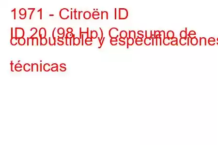 1971 - Citroën ID
ID 20 (98 Hp) Consumo de combustible y especificaciones técnicas