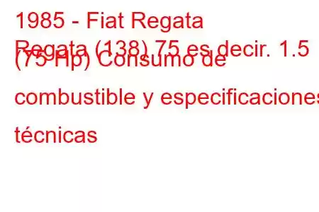 1985 - Fiat Regata
Regata (138) 75 es decir. 1.5 (75 Hp) Consumo de combustible y especificaciones técnicas