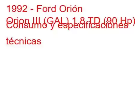 1992 - Ford Orión
Orion III (GAL) 1.8 TD (90 Hp) Consumo y especificaciones técnicas